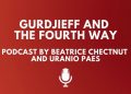 Enneagramforum - Beatrice Chestnut and Uranio Paes - Gurdjieff and The Fourth Way - Podcast