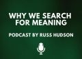 Russ Hudson and why we search for meaning 13 Russ Hudson and why we search for meaning