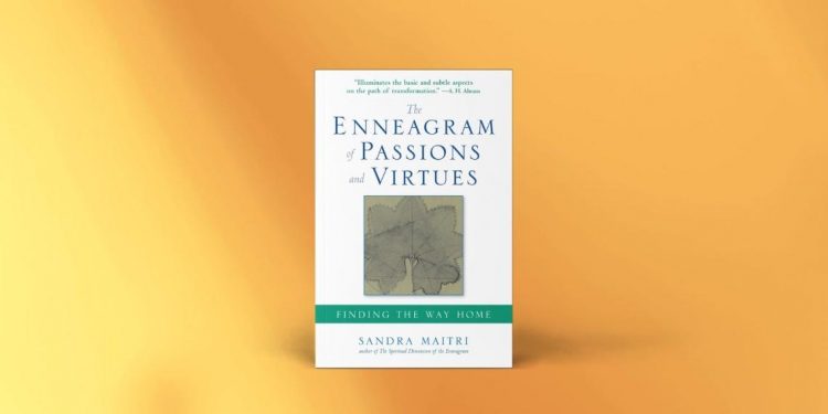 The Enneagram of Passions and Virtues: Finding the Way Home 7 Enneagramforum - The Enneagram of Passions and Virtues - Sandra Maitri